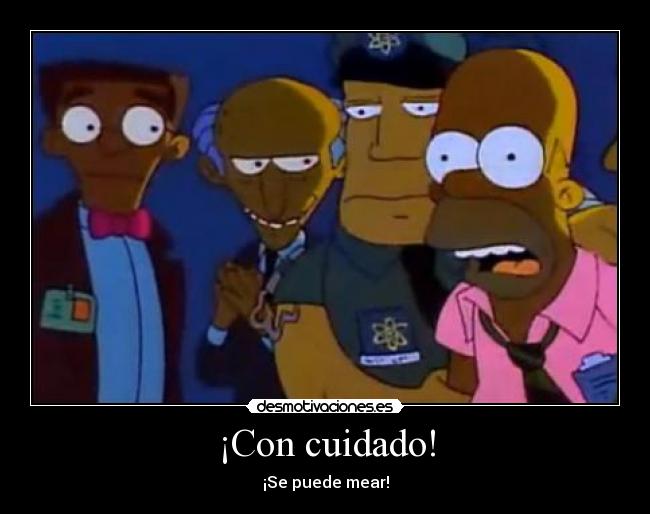 ¡Con cuidado! - ¡Se puede mear!