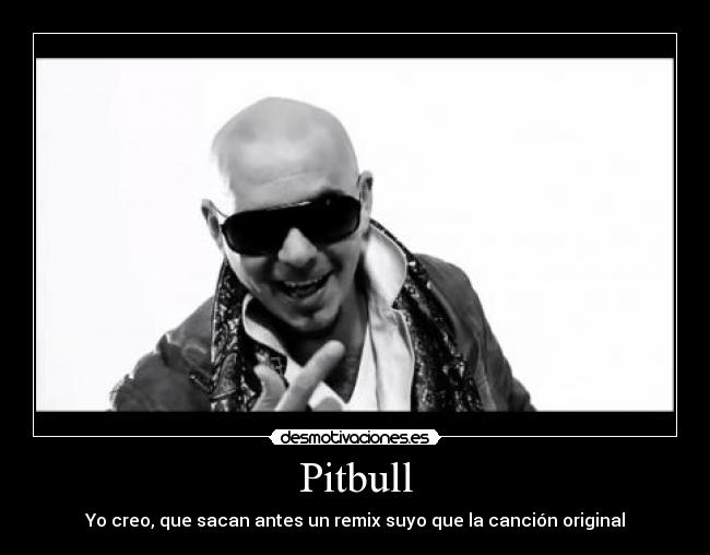 Pitbull - Yo creo, que sacan antes un remix suyo que la canción original