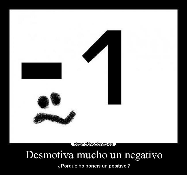 Desmotiva mucho un negativo - 
