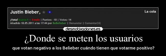¿Donde se meten los usuarios - que votan negativo a los Belieber cuándo tienen que votarme positivo?