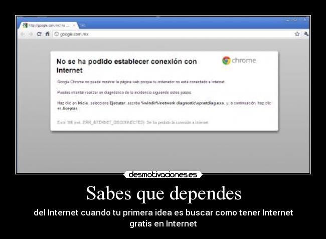 Sabes que dependes - del Internet cuando tu primera idea es buscar como tener Internet gratis en Internet