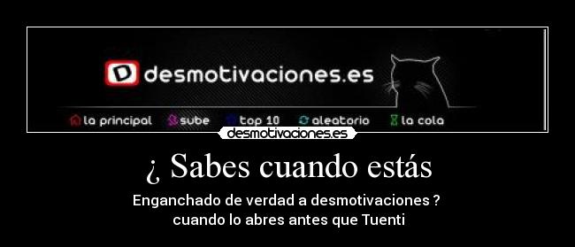 ¿ Sabes cuando estás -