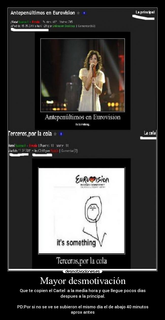 Mayor desmotivación - Que te copien el Cartel a la media hora y que llegue pocos dias despues a la principal.
PD:Por si no se ve se subieron el mismo día el de abajo 40 minutos aprox antes