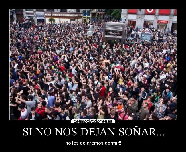 SI NO NOS DEJAN SOÑAR... - no les dejaremos dormir!!