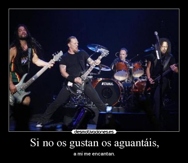 Si no os gustan os aguantáis, -