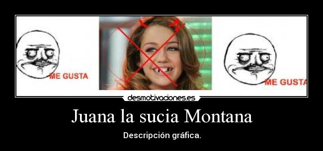 Juana la sucia Montana - Descripción gráfica.