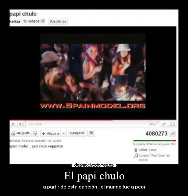 El papi chulo - a partir de esta canción , el mundo fue a peor