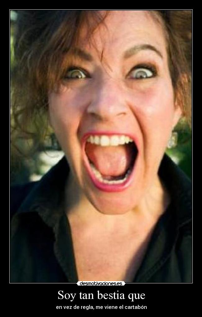 Soy tan bestia que -