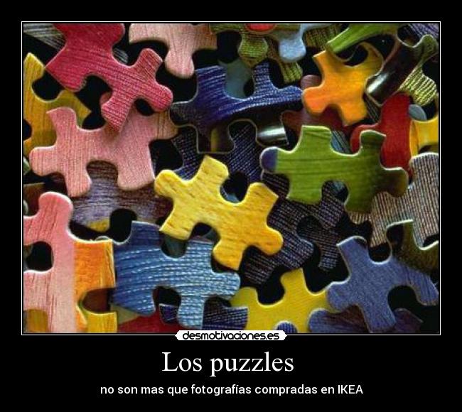 Los puzzles  - no son mas que fotografías compradas en IKEA