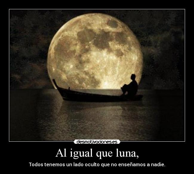 Al igual que luna, -