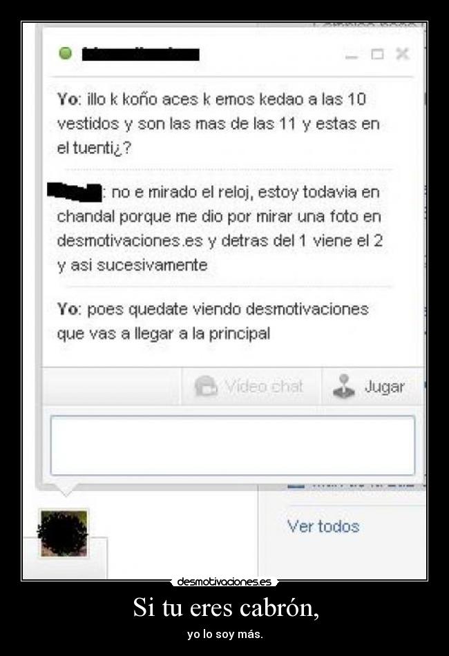 Si tu eres cabrón, -