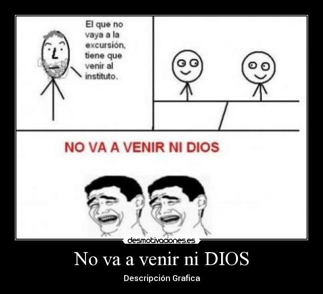 No va a venir ni DIOS -