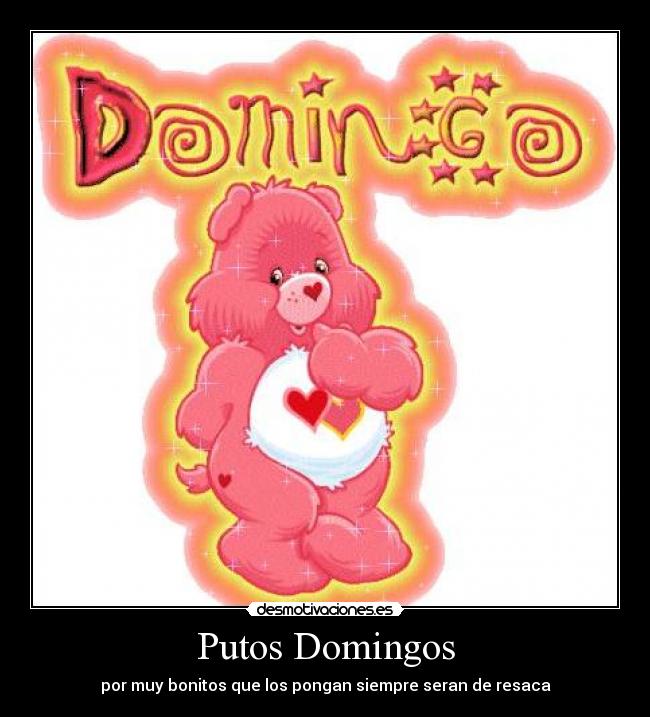 Putos Domingos - por muy bonitos que los pongan siempre seran de resaca