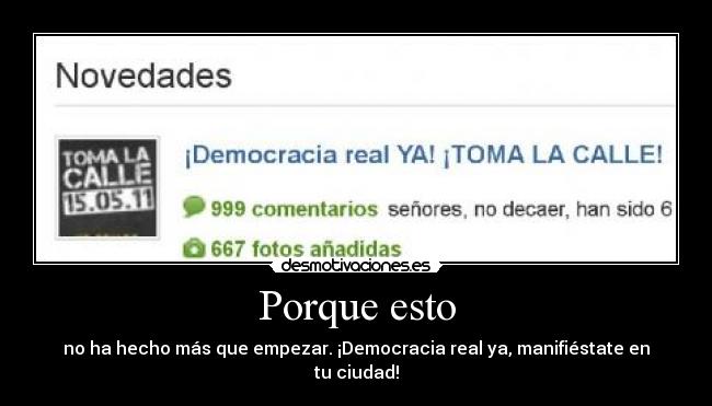 Porque esto - no ha hecho más que empezar. ¡Democracia real ya, manifiéstate en tu ciudad!