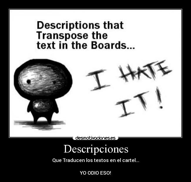 Descripciones - Que Traducen los textos en el cartel...

YO ODIO ESO!