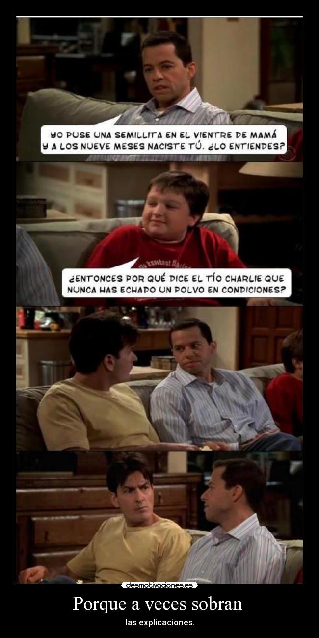 Porque a veces sobran  - las explicaciones.