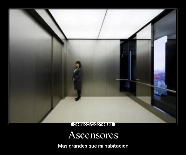 Ascensores - Mas grandes que mi habitacion