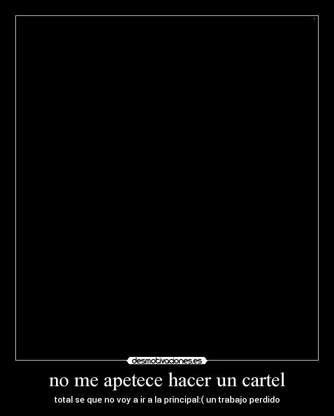 no me apetece hacer un cartel -