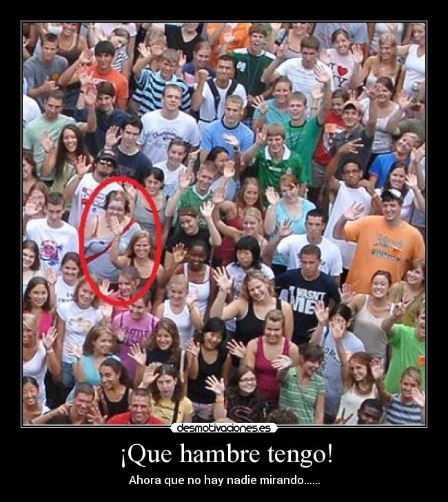 ¡Que hambre tengo! -