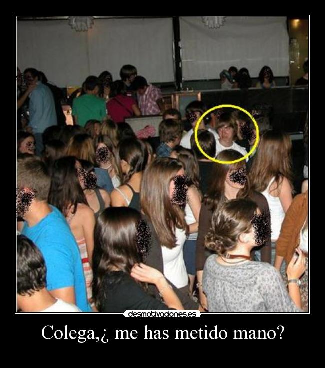 Colega,¿ me has metido mano? - 