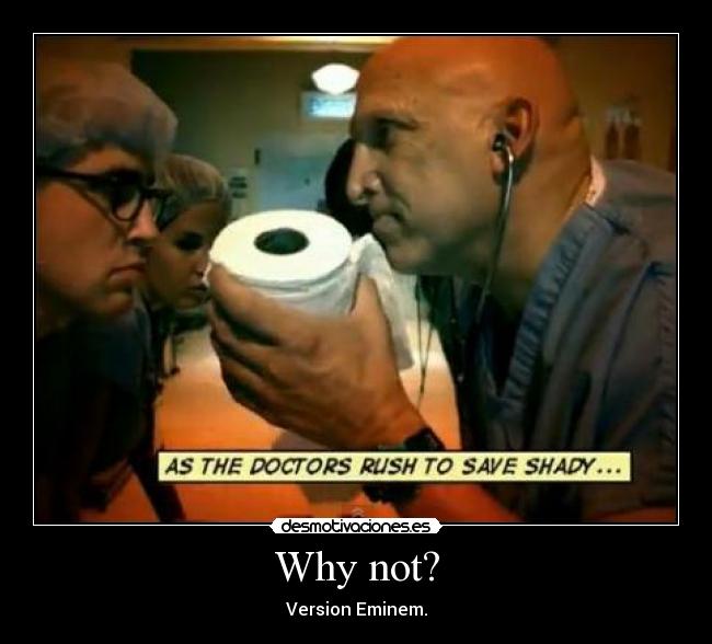 Why not? - Version Eminem.