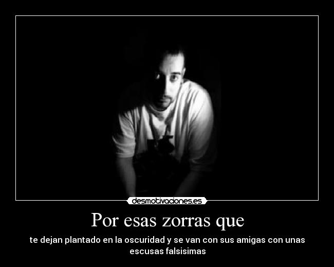 Por esas zorras que -