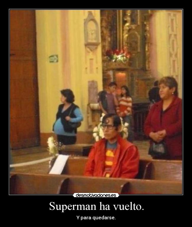 Superman ha vuelto. - Y para quedarse.