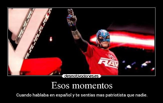 Esos momentos - Cuando hablaba en español y te sentías mas patriotista que nadie.