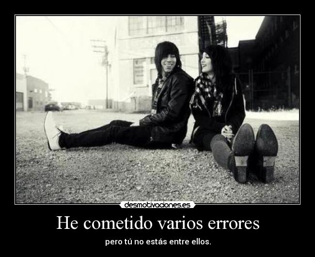 He cometido varios errores - pero tú no estás entre ellos.