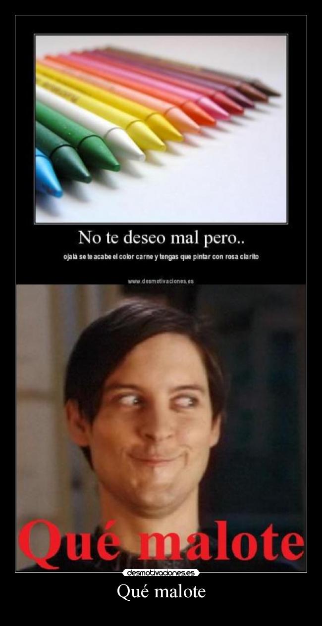 Qué malote - 