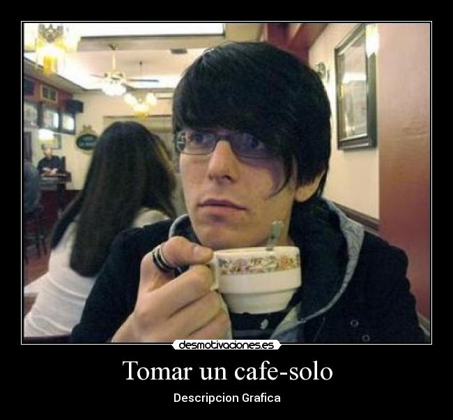 Tomar un cafe-solo - Descripcion Grafica