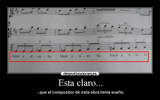 Esta claro... - ...que el compositor de esta obra tenía sueño.