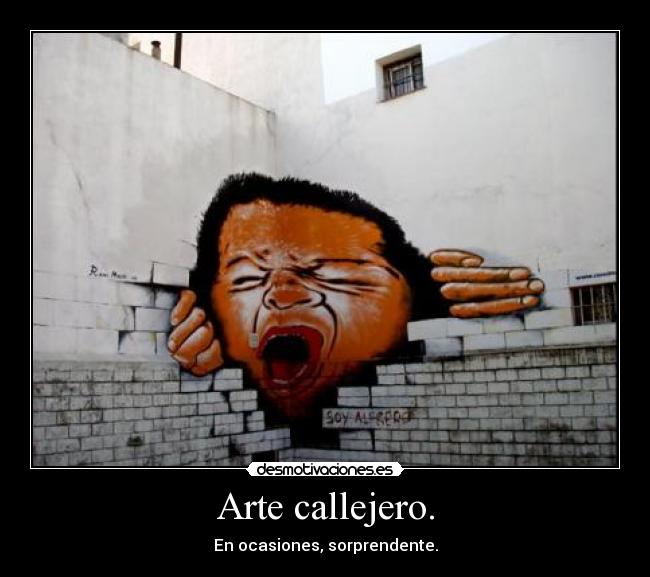 Arte callejero. - En ocasiones, sorprendente.