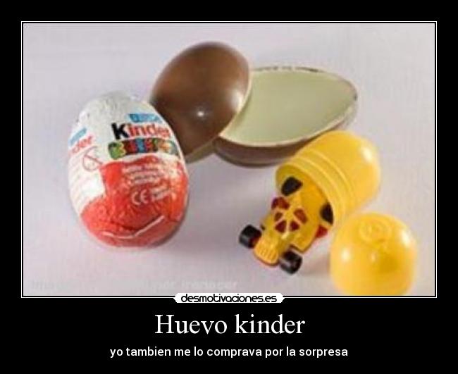 Huevo kinder - yo tambien me lo comprava por la sorpresa