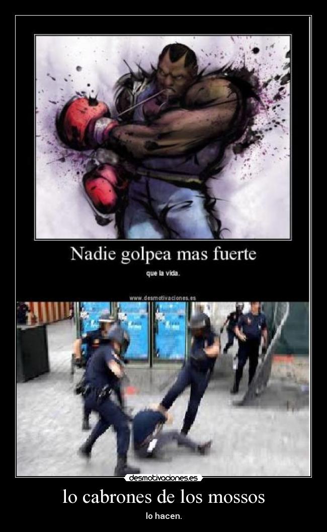 lo cabrones de los mossos - lo hacen.