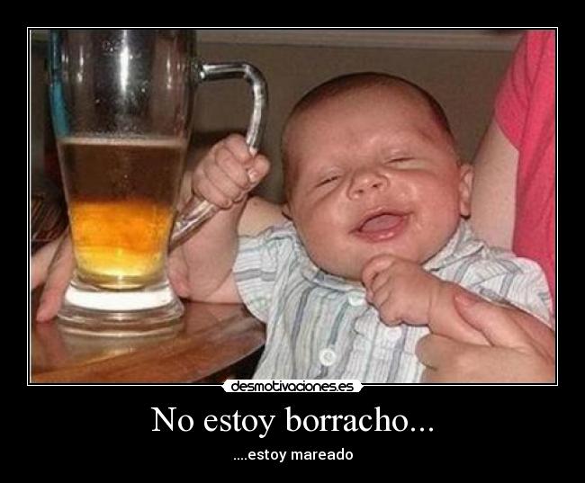 No estoy borracho... - 