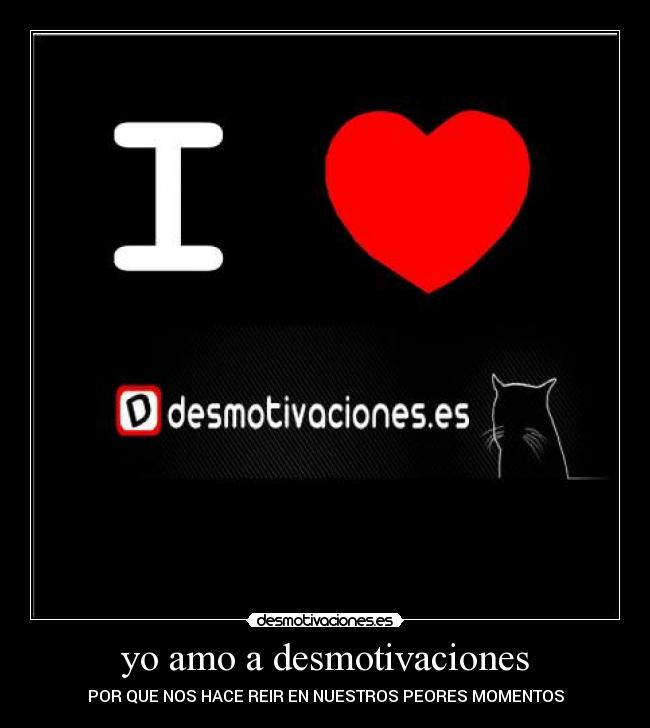 yo amo a desmotivaciones - POR QUE NOS HACE REIR EN NUESTROS PEORES MOMENTOS