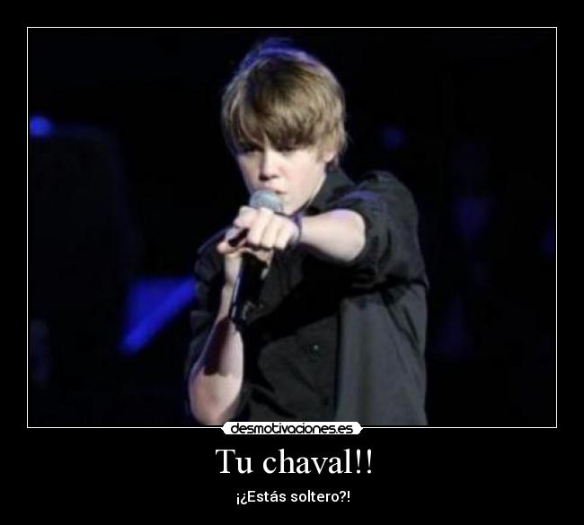 Tu chaval!! - ¡¿Estás soltero?!
