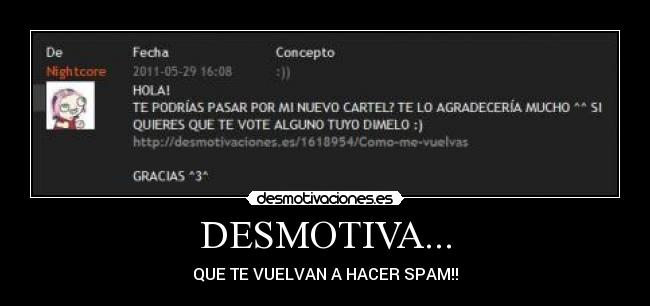 DESMOTIVA... - QUE TE VUELVAN A HACER SPAM!!