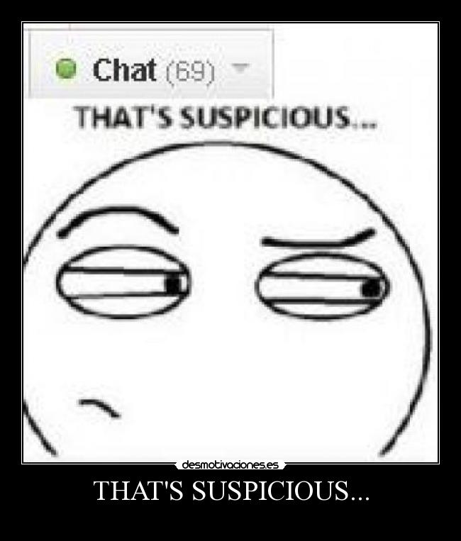 THATS SUSPICIOUS... - 
