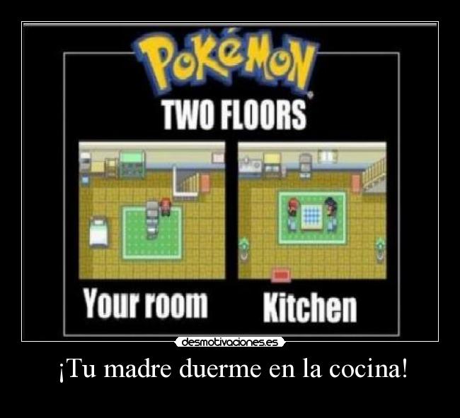 ¡Tu madre duerme en la cocina! -