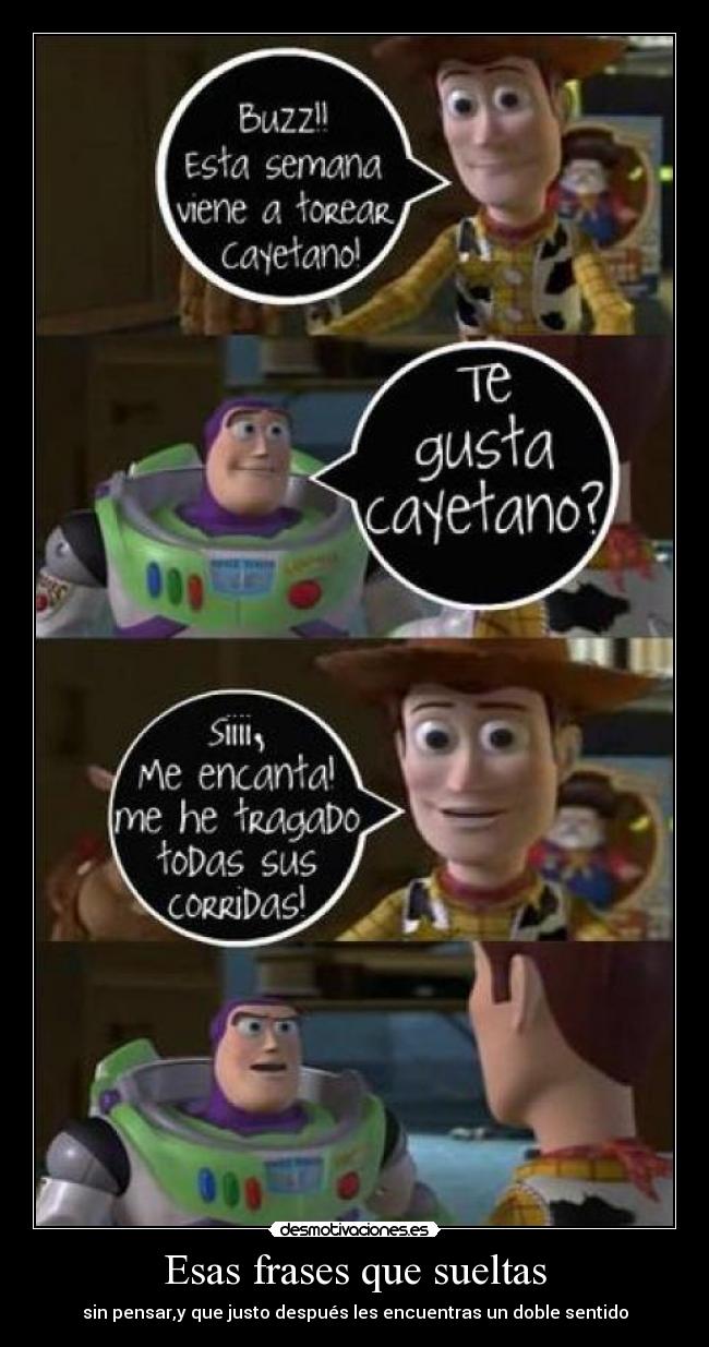 Esas frases que sueltas - sin pensar,y que justo después les encuentras un doble sentido