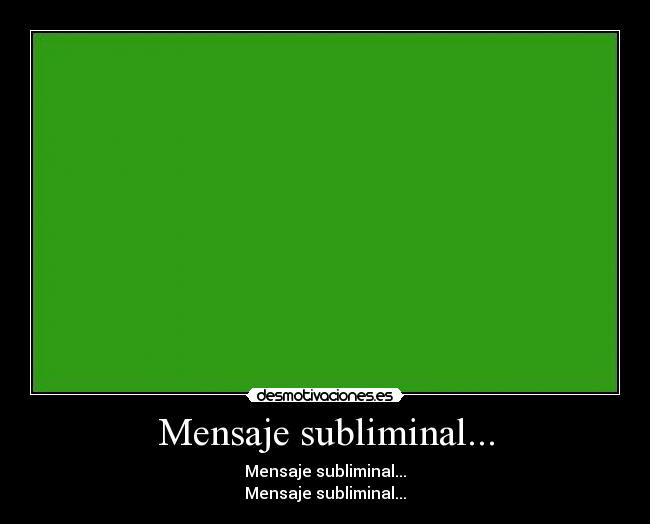 Mensaje subliminal... -