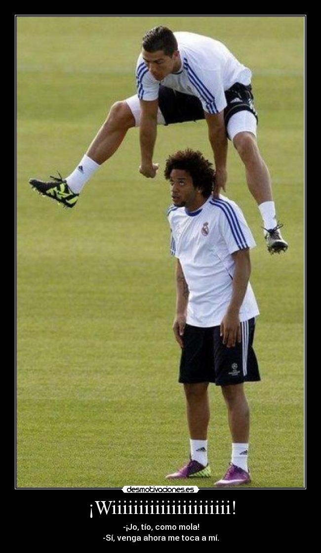 ¡Wiiiiiiiiiiiiiiiiiiiiii! - -¡Jo, tío, como mola!
-Sí, venga ahora me toca a mí.