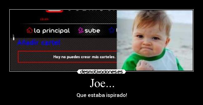 Joe... - Que estaba ispirado!