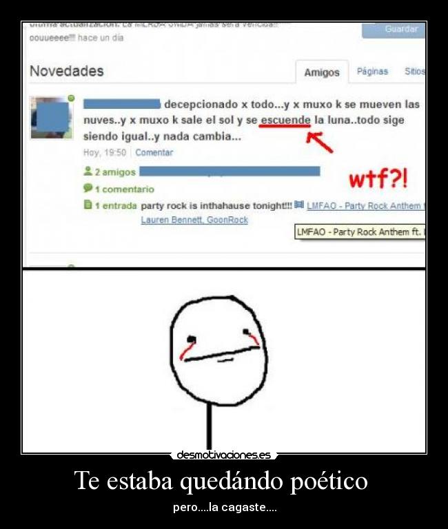 Te estaba quedándo poético  - pero....la cagaste....