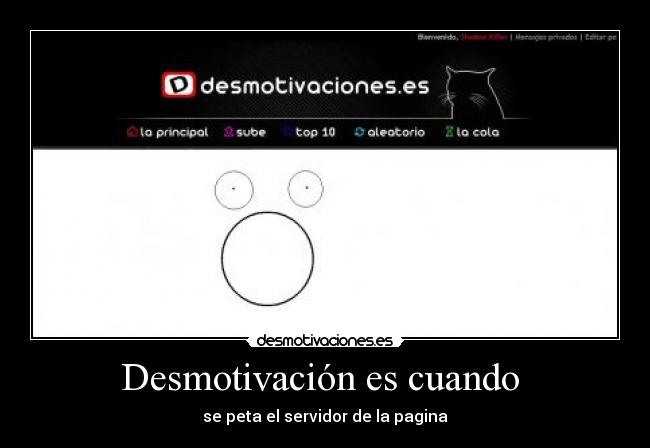 Desmotivación es cuando  - se peta el servidor de la pagina