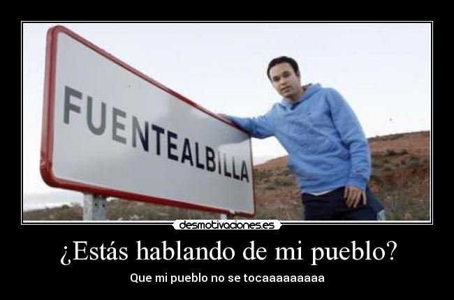 ¿Estás hablando de mi pueblo? - Que mi pueblo no se tocaaaaaaaaa