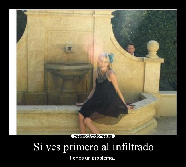 Si ves primero al infiltrado - tienes un problema...