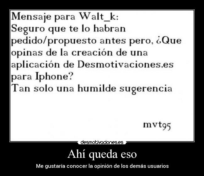 Ahí queda eso - Me gustaría conocer la opinión de los demás usuarios